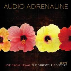 Audio Adrenaline : Live From Hawaii: The Farewell Concert